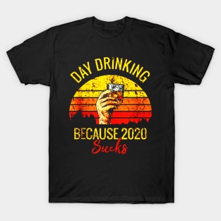 Day Drinking Because 2020 Sucks T-Shirt